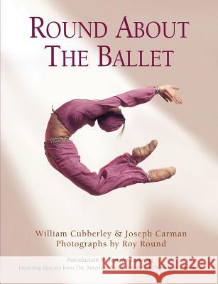 Round about the Ballet William Cubberley Joseph Carman Roy Round 9780879103118 Limelight Editions - książka