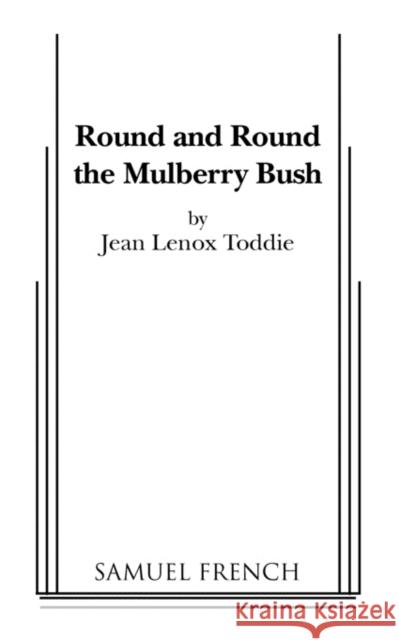 Round and Round the Mulberry Bush Jean Lenox Toddie 9780573601217 Samuel French Trade - książka