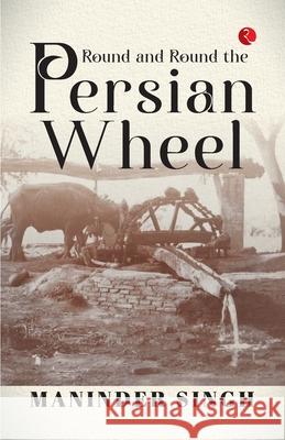 Round and Round the Persian Wheel Maninder Singh 9789361560934 Rupa Publications India - książka