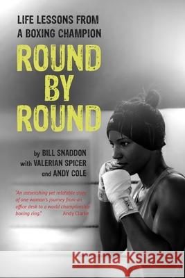 Round by Round: Life Lessons from a Boxing Champion Bill Snaddon Valerian Spicer Andy Cole 9781911451396 Libri Publishing Ltd - książka
