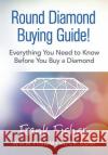 Round Diamond Buying Guide! Frank Fisher 9781480047150 Createspace