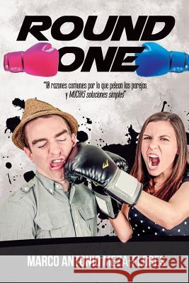 Round One: 10 Razones Comunes Por Lo Que Pelean Las Parejas Y Muchas Soluciones Simples Marco Antonio Mez 9781545255261 Createspace Independent Publishing Platform - książka