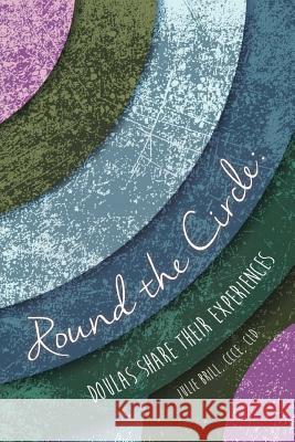 Round the Circle: Doulas Share Their Experiences Julie Brill Amy Wright Glenn Robin Gray-Reed 9781939847447 Hale Pub. - książka