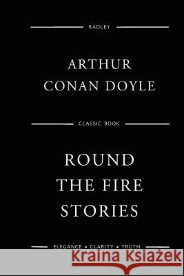 Round The Fire Stories Doyle, Arthur Conan 9781544775593 Createspace Independent Publishing Platform - książka