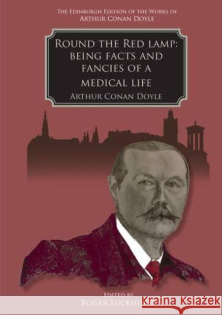 Round the Red Lamp: Being Facts and Fancies of Medical Life Arthur Conan Doyle Roger Luckhurst 9781399519182 Edinburgh University Press - książka