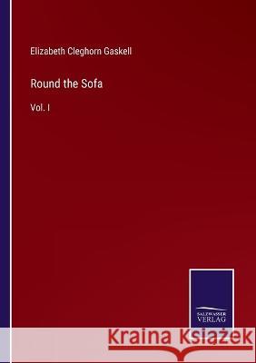 Round the Sofa: Vol. I Elizabeth Cleghorn Gaskell 9783375142186 Salzwasser-Verlag - książka