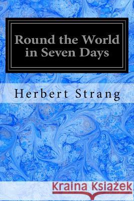 Round the World in Seven Days Herbert Strang A. C. Michael 9781979296656 Createspace Independent Publishing Platform - książka