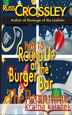 Round Up at the Burger Bar Parts 1-5: The Beginning Russ Crossley 9781927621325 53rd Street Publishing - książka
