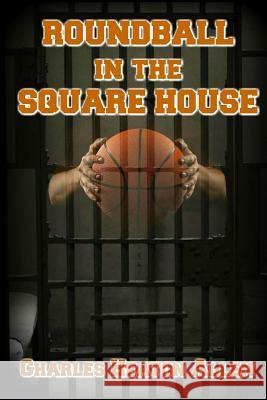 Roundball In The Square House Allen, Charles Heaton 9781986149303 Createspace Independent Publishing Platform - książka
