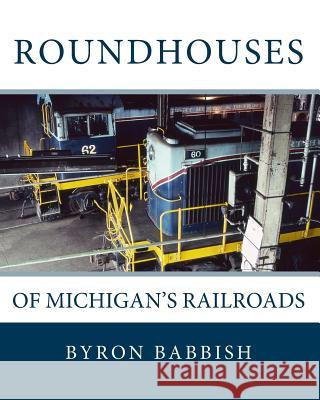 Roundhouses: Of Michigan's Railroads Byron Babbish 9781523905508 Createspace Independent Publishing Platform - książka