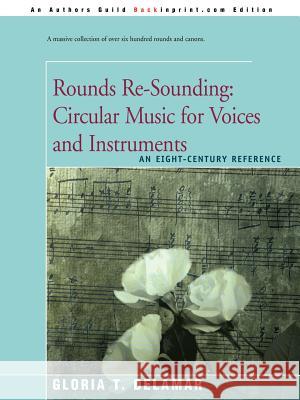 Rounds Re-Sounding: Circular Music for Voices and Instruments: An Eight-Century Reference Delamar, Gloria T. 9780595185689 Backinprint.com - książka
