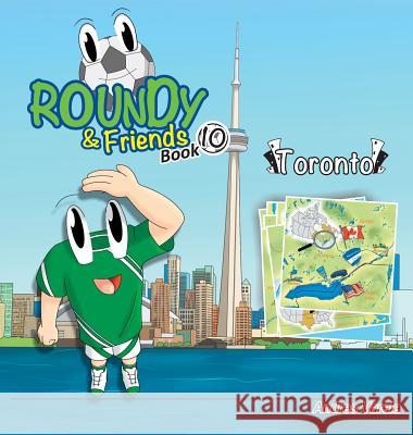 Roundy & Friends - Toronto: Soccertowns Book 10 Andres Varela, Carlos Felipe Gonzalez 9781943255139 Soccertowns LLC - książka