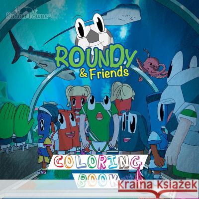 Roundy & Friends Coloring Book Andres Varela Carlos Felipe Gonzalez German Hernandez 9781943255993 Soccertowns LLC - książka