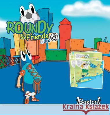 Roundy and Friends - Boston: Soccertowns Libro 8 en Español = Soccertowns Book Varela, Andrés 9781943255061 Soccertowns LLC - książka