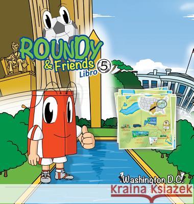 Roundy and Friends - Washington DC: Soccertowns Libro 5 en Español Varela, Andres 9780986358449 Soccertowns LLC - książka