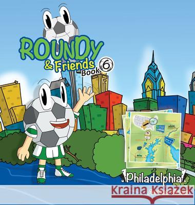 Roundy and Friends: Soccertowns Book 6 - Philadelphia Andres Varela, Carlos Felipe Gonzalez, Germán Hernández 9780986358470 Soccertowns LLC - książka