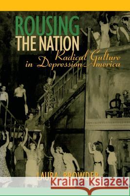 Rousing the Nation : Radical Culture in Depression America Laura Browder 9781558497504 University of Massachusetts Press - książka