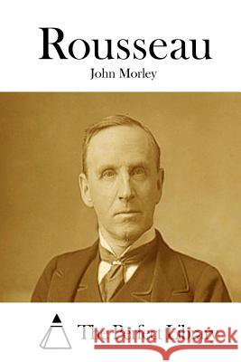 Rousseau John Morley The Perfect Library 9781512228816 Createspace - książka