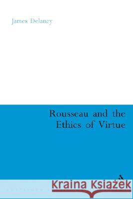 Rousseau and the Ethics of Virtue James Delaney 9780826487247 Continuum - książka
