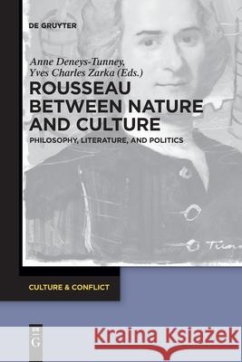 Rousseau Between Nature and Culture: Philosophy, Literature, and Politics Karen Santos da Silva, Anne Deneys-Tunney, Yves Charles Zarka 9783110764574 De Gruyter - książka