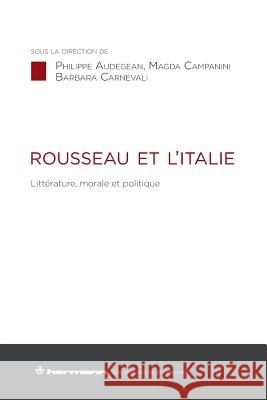 Rousseau et l'Italie: Litt?rature, morale et politique Philippe Audegean Magda Campanini Barbara Carnevali 9782705694265 Hermann - książka