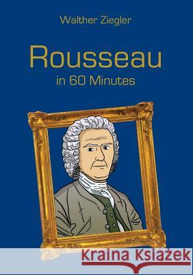 Rousseau in 60 Minutes: Great Thinkers in 60 Minutes Ziegler, Walther 9783741227622 Books on Demand - książka