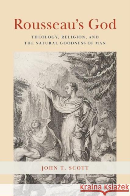 Rousseau's God: Theology, Religion, and the Natural Goodness of Man Scott, John T. 9780226825489 The University of Chicago Press - książka