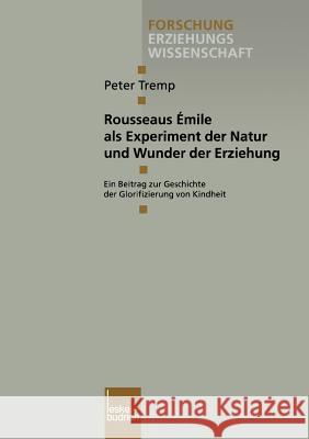 Rousseaus Émile ALS Experiment Der Natur Und Wunder Der Erziehung: Ein Beitrag Zur Geschichte Der Glorifizierung Von Kindheit Tremp, Peter 9783810026736 Vs Verlag Fur Sozialwissenschaften - książka