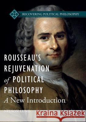 Rousseau's Rejuvenation of Political Philosophy: A New Introduction Lund, Nelson 9783319823423 Palgrave MacMillan - książka