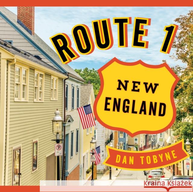 Route 1: New England: A Quirky Road Trip from Maine to Connecticut Dan Tobyne 9781608936182 Down East Books - książka