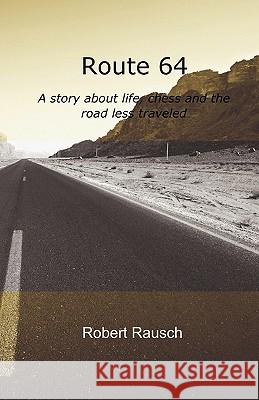 Route 64: A story about life, chess and the road less traveled Rausch, Robert 9781453790793 Createspace - książka