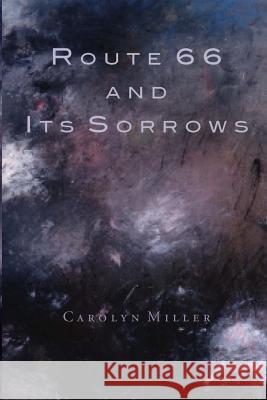 Route 66 and Its Sorrows Carolyn Miller   9780997666656 Terrapin Books - książka