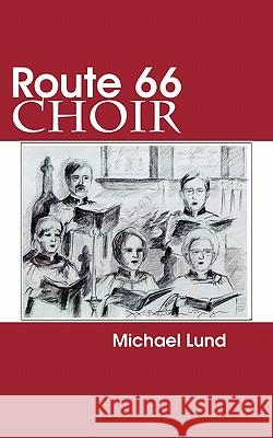 Route 66 Choir: A Comedy Michael Lund 9781596300583 Beachhouse Books - książka