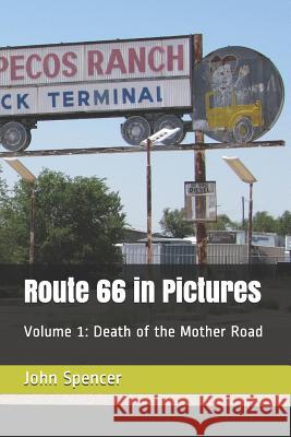 Route 66 in Pictures: Volume 1: Death of the Mother Road John Spencer 9781728638324 Independently Published - książka