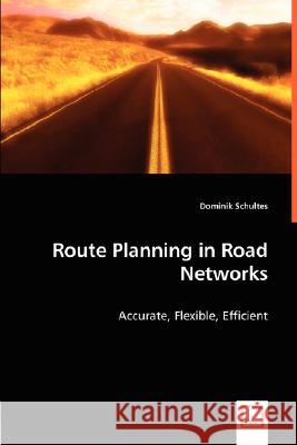 Route Planning in Road Networks Dominik Schultes 9783836483988 VDM Verlag - książka