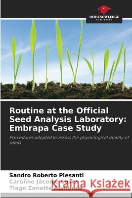 Routine at the Official Seed Analysis Laboratory: Embrapa Case Study Piesanti, Sandro Roberto, Jácome Costa, Caroline, Aumonde, Tiago Zanatta 9786202370981 Our Knowledge Publishing - książka