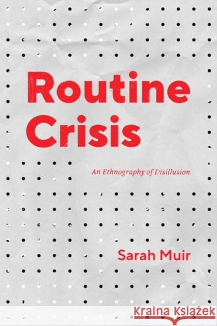 Routine Crisis: An Ethnography of Disillusion Sarah Muir 9780226752648 University of Chicago Press - książka