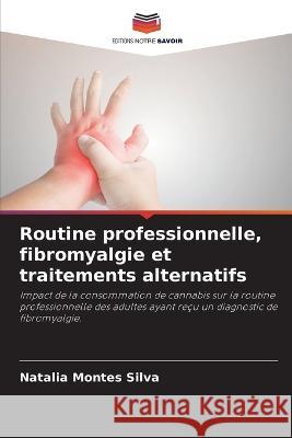 Routine professionnelle, fibromyalgie et traitements alternatifs Natalia Montes Silva   9786205958827 Editions Notre Savoir - książka