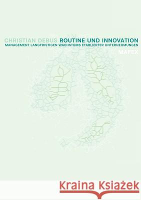 Routine und Innovation: Management langfristigen Wachstums etablierter Unternehmungen Debus, Christian 9783831140992 Books on Demand - książka