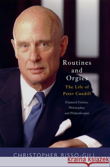 Routines and Orgies: The Life of Peter Cundill, Financial Genius, Philosopher, and Philanthropist Christopher Risso-Gill 9780773544727 McGill-Queen's University Press - książka