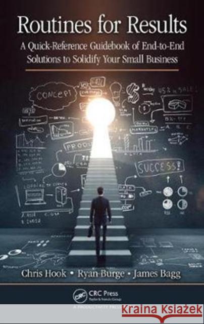 Routines for Results: A Quick-Reference Guidebook of End-To-End Solutions to Solidify Your Small Business Ryan Burge 9781498721073 Productivity Press - książka