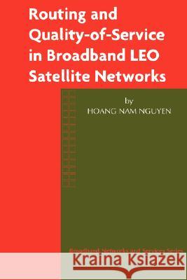 Routing and Quality-Of-Service in Broadband Leo Satellite Networks Hoang Nam Nguyen 9781402073137 Kluwer Academic Publishers - książka