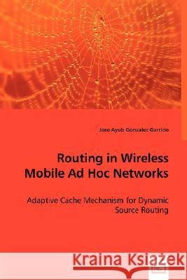 Routing in Wireless Mobile Ad Hoc Networks Jose Ayub Gonzale 9783836474382 VDM Verlag - książka