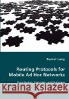Routing Protocols for Mobile Ad Hoc Networks - Classification, Evaluation and Challenges Daniel Lang 9783836469081 VDM Verlag Dr. Mueller E.K.
