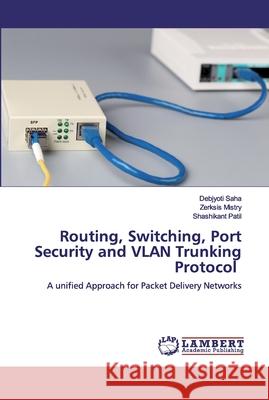 Routing, Switching, Port Security and VLAN Trunking Protocol Saha, Debjyoti 9786139581900 LAP Lambert Academic Publishing - książka