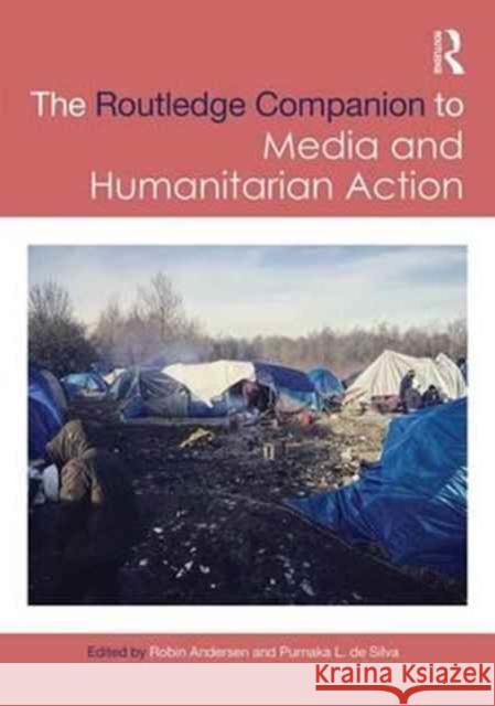 Routledge Companion to Media and Humanitarian Action Robin Andersen Purnaka L. D 9781138688575 Routledge - książka