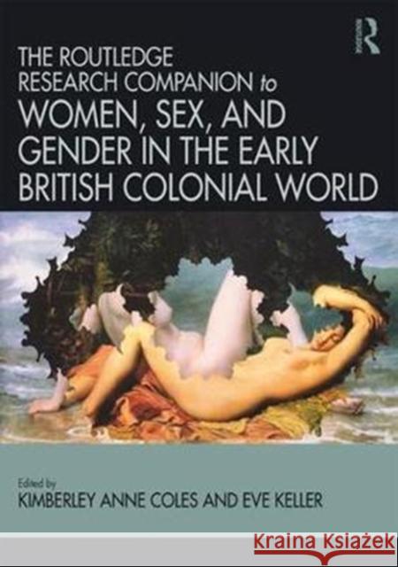 Routledge Companion to Women, Sex, and Gender in the Early British Colonial World Kimberly Anne Coles Eve Keller 9781472479945 Routledge - książka