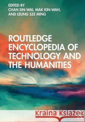 Routledge Encyclopedia of Technology and the Humanities Chan Sin-Wai Mak Kin-Wah Leung Sz 9781032049410 Routledge - książka