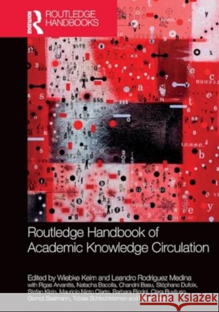 Routledge Handbook of Academic Knowledge Circulation Wiebke Keim Leandro Rodrigue Rigas Arvanitis 9781032269528 Taylor & Francis Ltd - książka