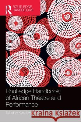 Routledge Handbook of African Theatre and Performance Kene Igweonu 9781032008400 Routledge - książka